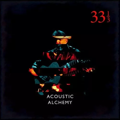 Acoustic Alchemy: Thirty Three And A Third - COMPACT DISCS